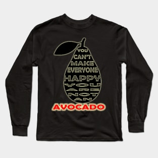 you cant make everyone happy you are not an avocado Long Sleeve T-Shirt